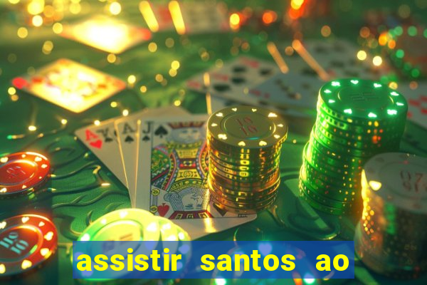 assistir santos ao vivo futemax